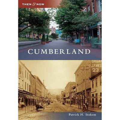 Cumberland - (Then & Now (Arcadia)) by  Patrick H Stakem (Paperback)