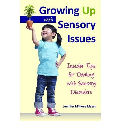 Growing Up with Sensory Issues - by  Jennifer McIlwee Myers (Paperback)