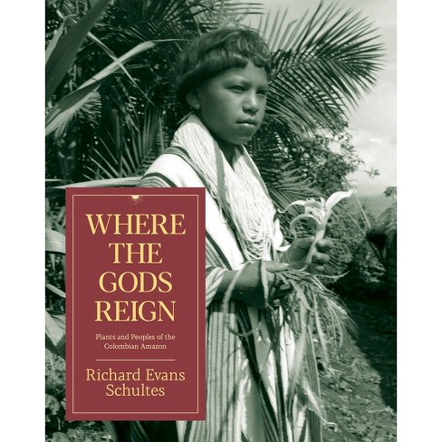 Where the Gods Reign - by  Richard Evans Schultes (Paperback) - image 1 of 1