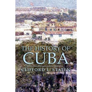 The History of Cuba - (Palgrave Essential Histories) by  Clifford L Staten (Paperback) - 1 of 1