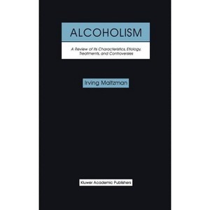 Alcoholism: A Review of Its Characteristics, Etiology, Treatments, and Controversies - by  Irving Maltzman (Hardcover) - 1 of 1
