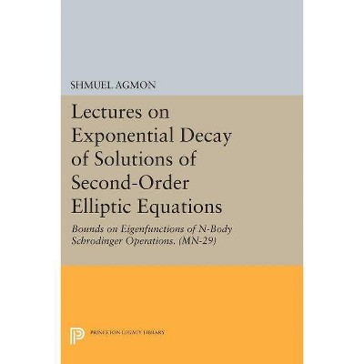 Lectures on Exponential Decay of Solutions of Second-Order Elliptic Equations - by  Shmuel Agmon (Paperback)