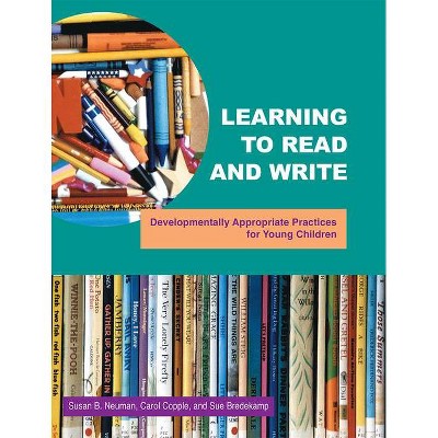 Learning to Read and Write - (Naeyc) by  Susan B Neuman & Carol Copple & Sue Bredekamp (Paperback)