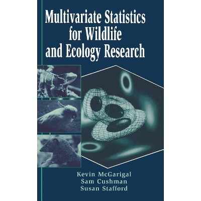 Multivariate Statistics for Wildlife and Ecology Research - by  Kevin McGarigal & Samuel A Cushman & Susan Stafford (Hardcover)