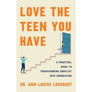 Love the Teen You Have - by  Ann-Louise Lockhart (Hardcover) - 1 of 1