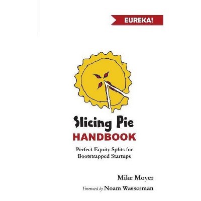 Slicing Pie Handbook - (Mike Moyer's Virtual Dojo) by  Mike Moyer (Paperback)