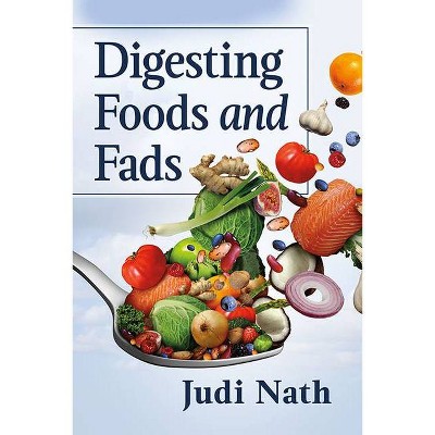 Digesting Foods and Fads - by  Judi Nath (Paperback)