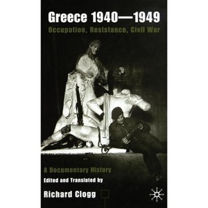 Greece 1940-1949: Occupation, Resistance, Civil War - Annotated by  Richard Clogg (Hardcover) - 1 of 1