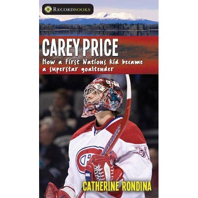 Carey Price - (Lorimer Recordbooks) by  Catherine Rondina (Paperback)