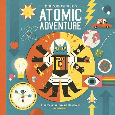 Professor Astro Cat's Atomic Adventure - by  Dominic Dr Walliman (Hardcover)