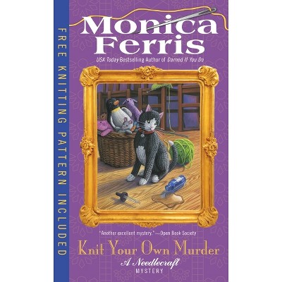Knit Your Own Murder - (Needlecraft Mystery) by  Monica Ferris (Paperback)