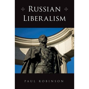 Russian Liberalism - (Niu Slavic, East European, and Eurasian Studies) by Paul Robinson - 1 of 1