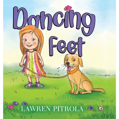 Dancing Feet - by  Lawren Pitrola (Hardcover)