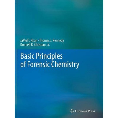 Basic Principles of Forensic Chemistry - by  Javed I Khan & Thomas J Kennedy & Donnell R Christian Jr (Paperback)