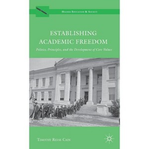 Establishing Academic Freedom - (Higher Education and Society) by  Timothy Reese Cain (Hardcover) - 1 of 1