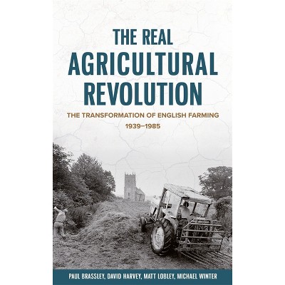 The Real Agricultural Revolution - (Boydell Studies in Rural History) by  Paul Brassley & Michael Winter & Matt Lobley & David Harvey (Paperback)