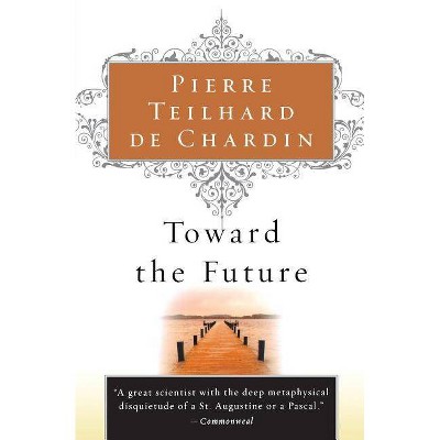 Toward the Future - by  Pierre Teilhard de Chardin (Paperback)