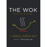 The Wok - by  J Kenji López-Alt (Hardcover)