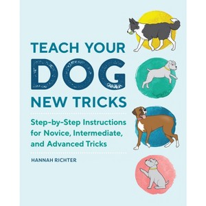Teach Your Dog New Tricks - by  Hannah Richter (Paperback) - 1 of 1
