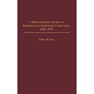 A Bibliographic Guide to Resources in Scientific Computing, 1945-1975 - (Bibliographies and Indexes in Library and Information Scienc) Annotated - 1 of 1