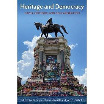 Heritage and Democracy - (Cultural Heritage Studies) by  Kathryn Lafrenz Samuels & Jon D Daehnke (Hardcover)