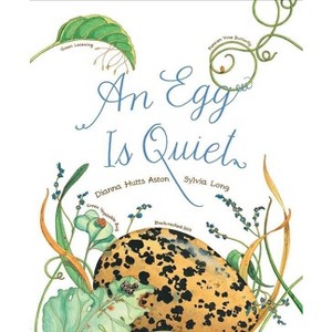 An Egg Is Quiet - (Family Treasure Nature Encylopedias) by Dianna Hutts Aston - 1 of 1