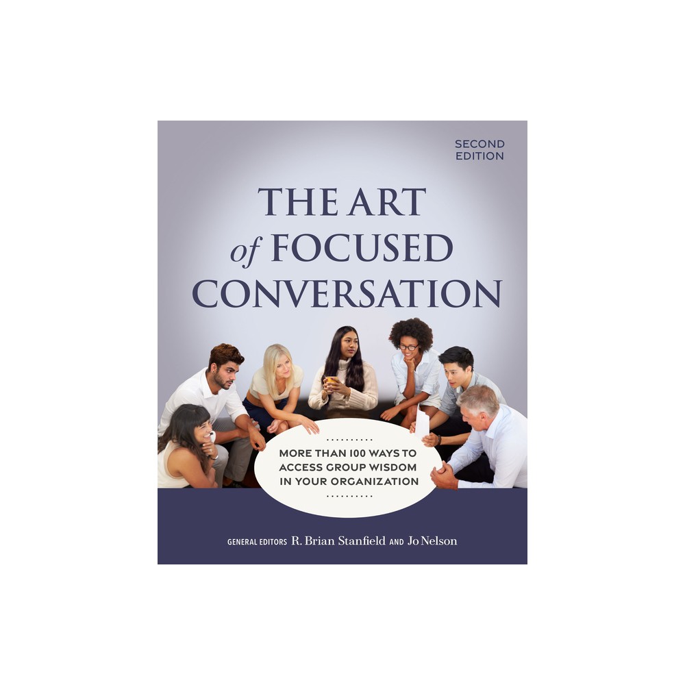 The Art of Focused Conversation, Second Edition - 2nd Edition by R Brian Stanfield & Jo Nelson (Paperback)