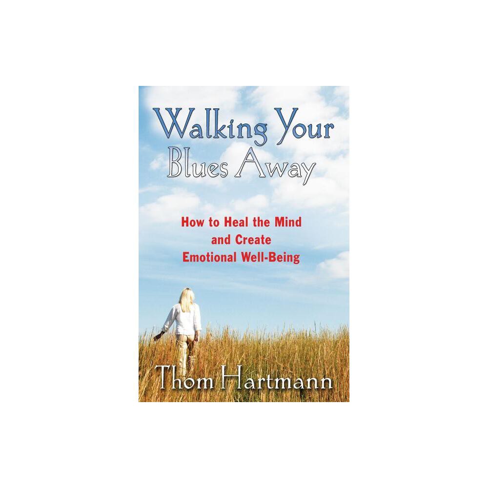 Walking Your Blues Away - by Thom Hartmann (Paperback)