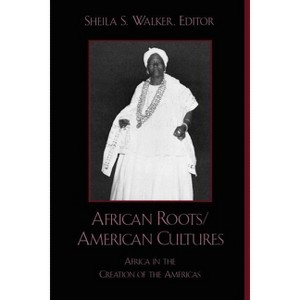 African Roots/American Cultures - by  Sheila S Walker (Paperback) - 1 of 1