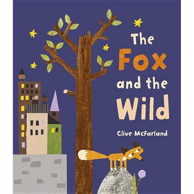 The Fox and the Wild - by  Clive McFarland (Hardcover)