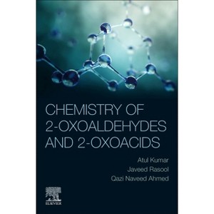 Chemistry of 2-Oxoaldehydes and 2-Oxoacids - by  Atul Kumar & Javeed Rasool & Qazi Naveed Ahmed (Paperback) - 1 of 1