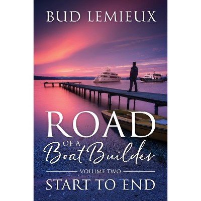 Road of a Boatbuilder - by  Bud LeMieux (Paperback)