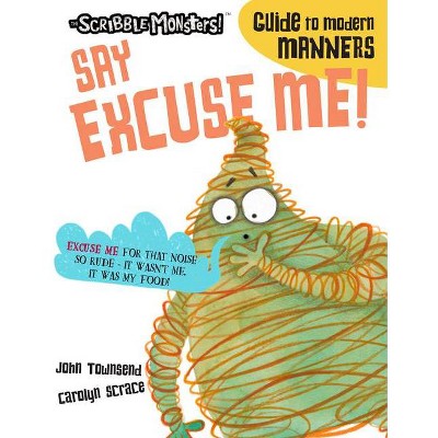 Say Excuse Me! - (The Scribble Monsters!) by  John Townsend (Paperback)