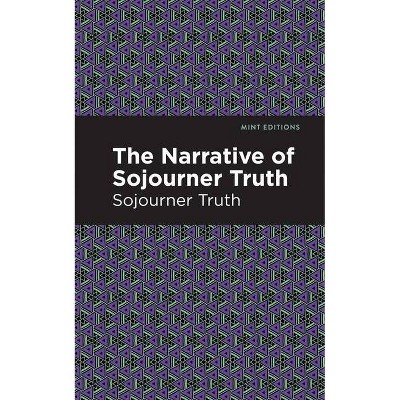 The Narrative of Sojourner Truth - (Mint Editions) by  Sorjourner Truth (Paperback)