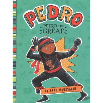 Pedro The Great 10/15/2017 - by Fran Manushkin (Paperback)