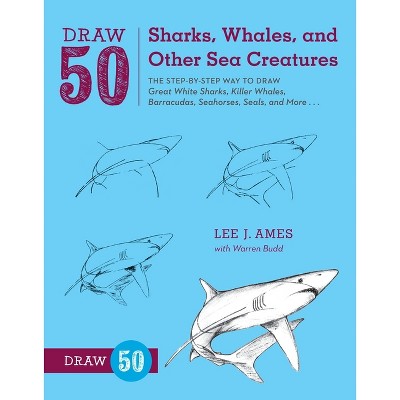 Draw 50 Sharks, Whales, and Other Sea Creatures - by  Lee J Ames & Warren Budd (Paperback)
