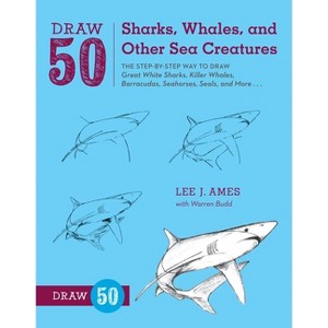 Draw 50 Sharks, Whales, and Other Sea Creatures - by  Lee J Ames & Warren Budd (Paperback) - 1 of 1