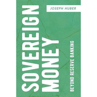 Sovereign Money - by  Joseph Huber (Paperback)