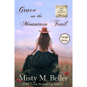 Grace on the Mountain Trail - (Call of the Rockies) Large Print by  Misty M Beller (Paperback) - 1 of 1