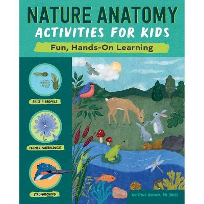 Nature Anatomy Activities for Kids - by  Kristine Brown (Paperback)