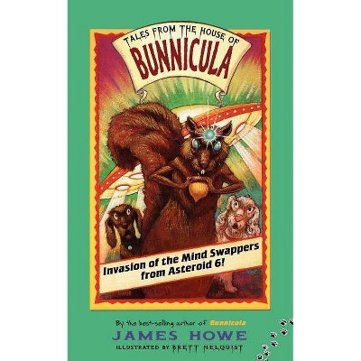 Invasion of the Mind Swappers from Asteroid 6! - (Tales from the House of Bunnicula) by  James Howe (Paperback)