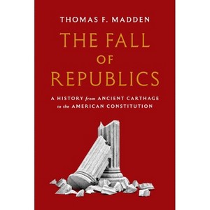 The Fall of Republics - (Hardcover) - 1 of 1