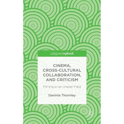 Cinema, Cross-Cultural Collaboration, and Criticism - by  D Thornley (Hardcover)