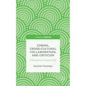 Cinema, Cross-Cultural Collaboration, and Criticism - by  D Thornley (Hardcover) - 1 of 1