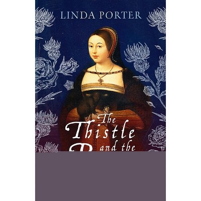 The Thistle and the Rose - by  Linda Porter (Paperback)