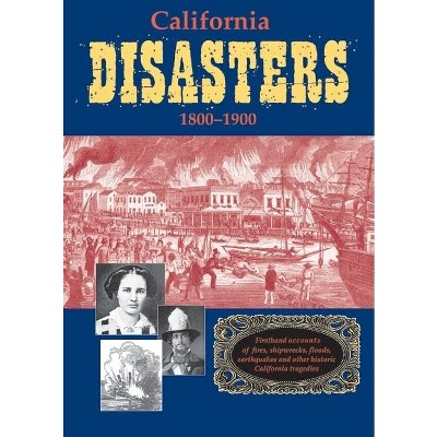 California Disasters 1800-1900 - by  William B Secrest & William B Seacrest (Paperback)