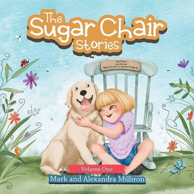 The Sugar Chair Stories - by  Mark Milliron & Alexandra Milliron (Paperback)