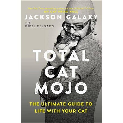 Total Cat Mojo - by  Jackson Galaxy (Paperback)