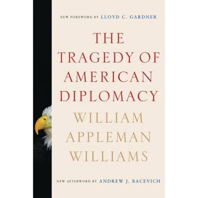 The Tragedy of American Diplomacy - 50th Edition by  William Appleman Williams (Paperback)