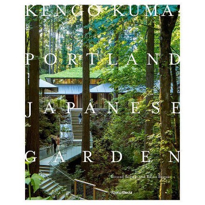 Kengo Kuma: Portland Japanese Garden - by  Botond Bognár & Balazs Bognar (Hardcover)